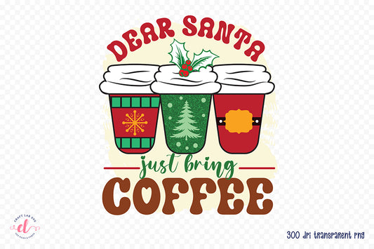 Dear Santa Just Bring Coffee Sublimation