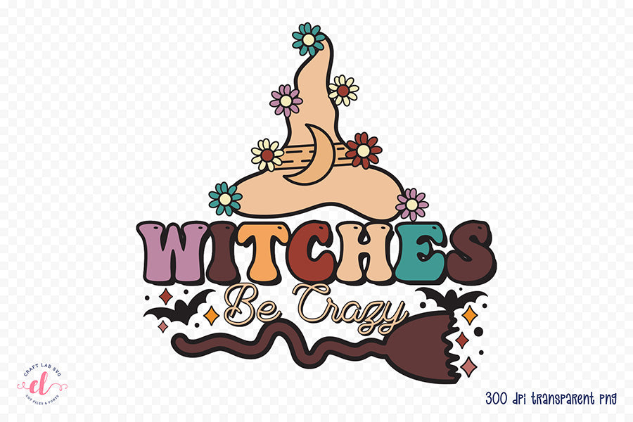 Witches Be Crazy - Halloween Witch PNG