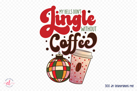 My Bells Don't Jingle Without Coffee Sublimation