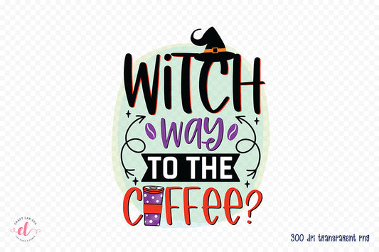 Witch Way to the Coffee PNG Sublimation