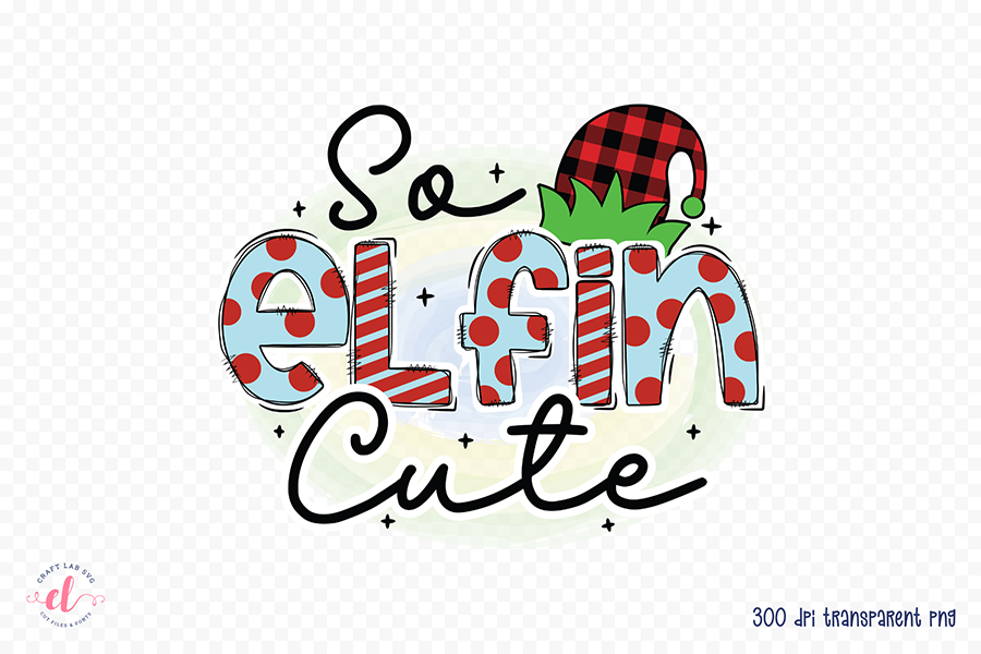 So Elfin Cute PNG - Kids Christmas Sublimation