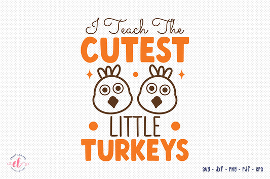 I Teach the Cutest Little Turkeys SVG