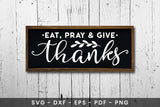Eat Pray & Give Thanks, Thanksgiving Sign SVG