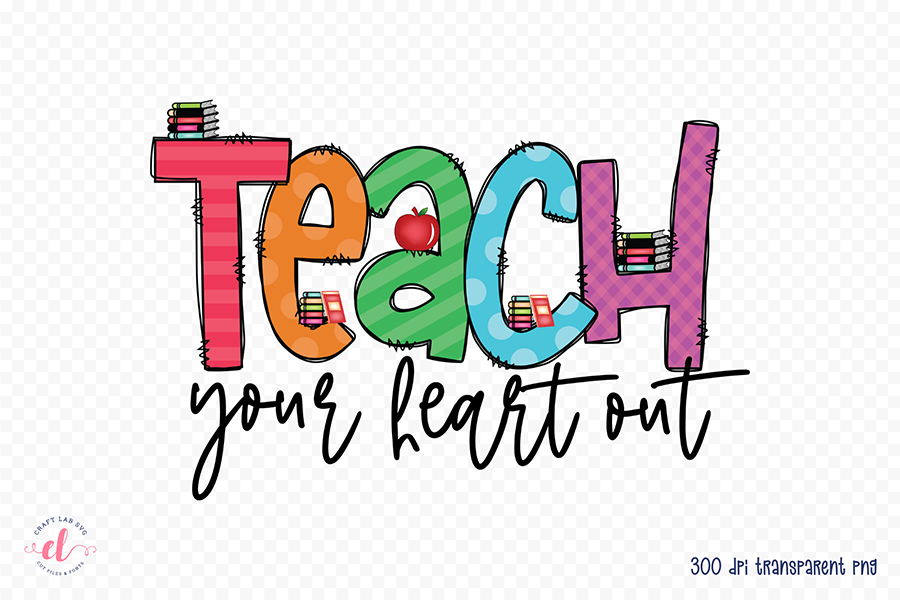 Teach Your Heart out, Teacher PNG Sublimation