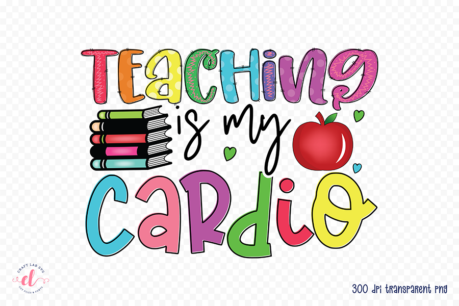 Teaching is My Cardio - Teacher Sublimation Design