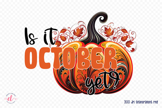 Fall Sublimation Design | Is It October Yet PNG