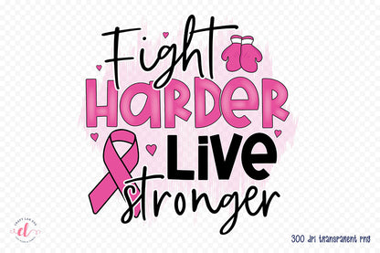 Fight Harder Live Stronger - Breast Cancer PNG