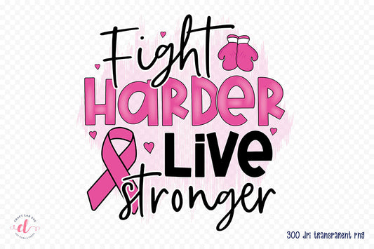 Fight Harder Live Stronger - Breast Cancer PNG