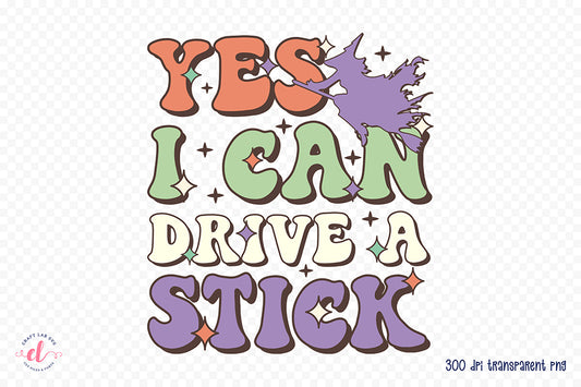 Yes I Can Drive a Stick - Retro Hallowen PNG