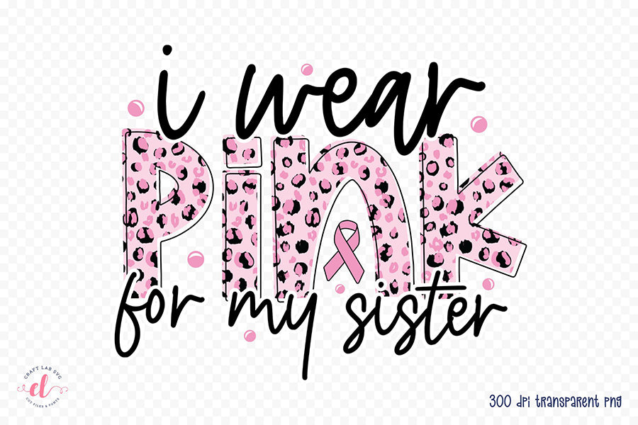 I Wear Pink for My Sister - Breast Cancer PNG