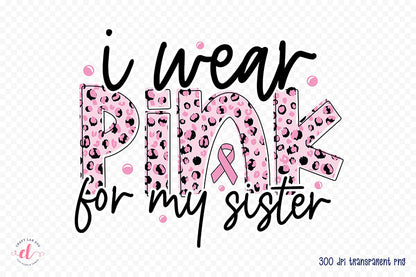 I Wear Pink for My Sister - Breast Cancer PNG