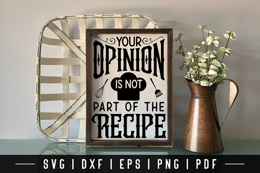 Your Opinion is Not Part of the Recipe, Kitchen SVG