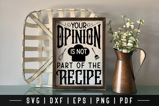 Your Opinion is Not Part of the Recipe, Kitchen SVG
