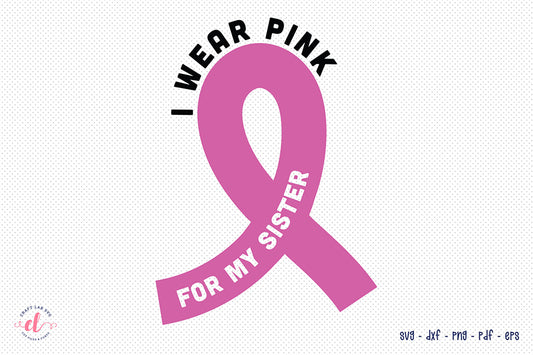 I Wear Pink for My Sister, Breast Cancer SVG