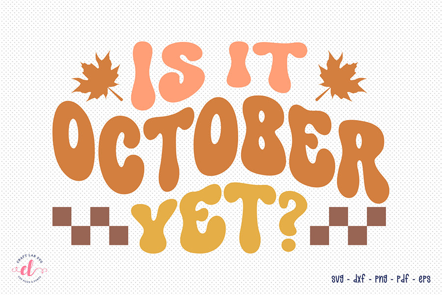 Is It October Yet SVG - Retro Fall SVG