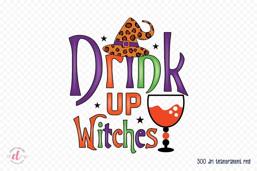 Drink Up Witches | Halloween Witch Sublimation