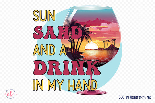 Sun Sand and a Drink in My Hand PNG Sublimation