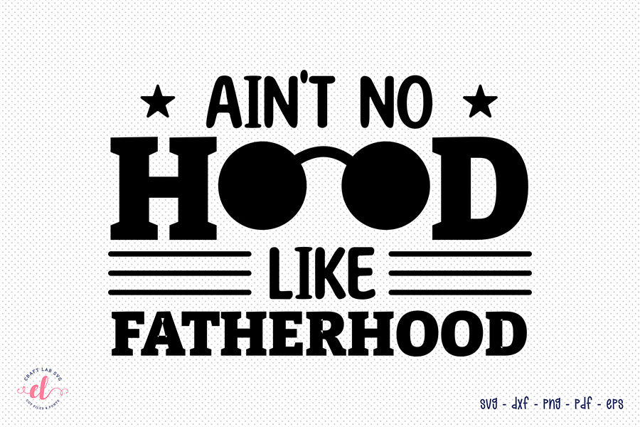 Father's Day SVG, Ain't No Hood Like Fatherhood