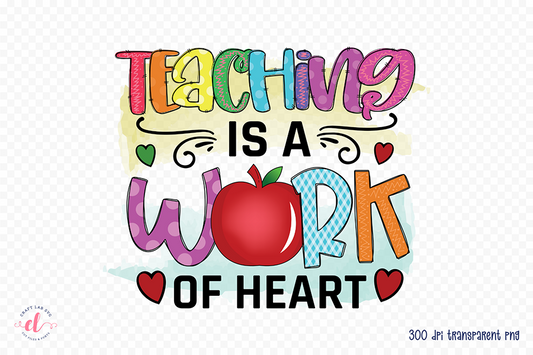 Teaching is a Work of Heart, Teacher PNG Sublimation