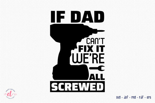 Father's Day SVG | If Dad Can't Fix It We're All Screwed