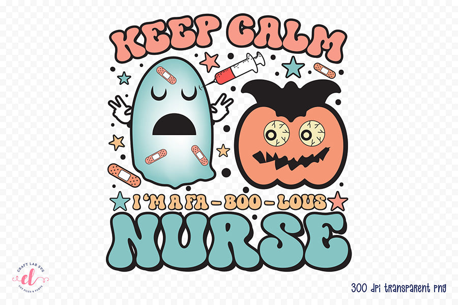 Keep Calm I'm a Fa-Boo-Lous Nurse PNG Sublimation