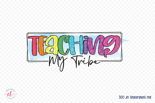 Teaching My Tribe - Teacher Sublimation Design