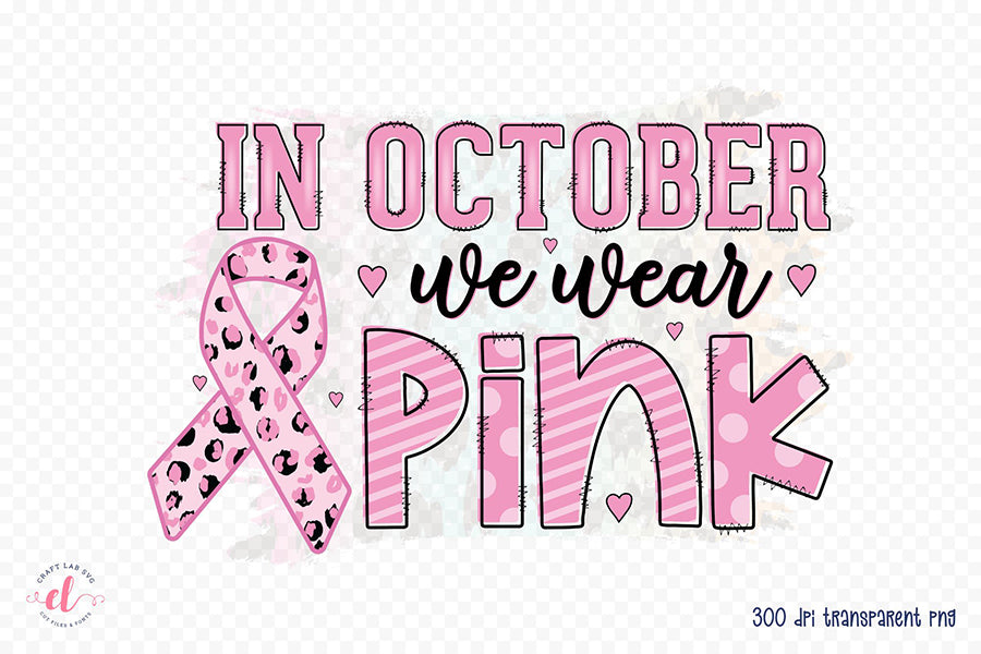 In October We Wear Pink - Breast Cancer Sublimation