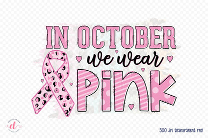 In October We Wear Pink - Breast Cancer Sublimation