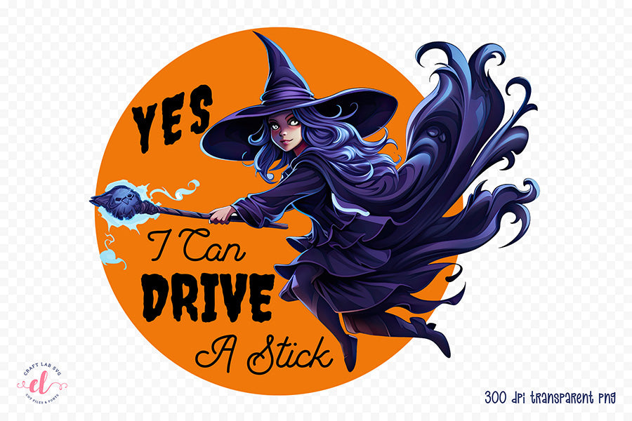 Yes I Can Drive a Stick - Halloween PNG Sublimation