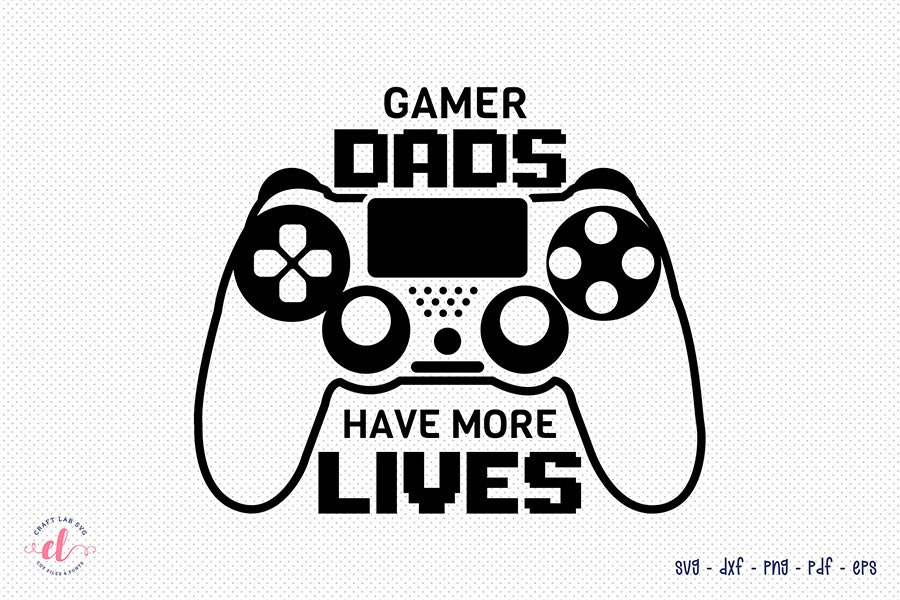 Father's Day SVG, Gamer Dads Have More Lives