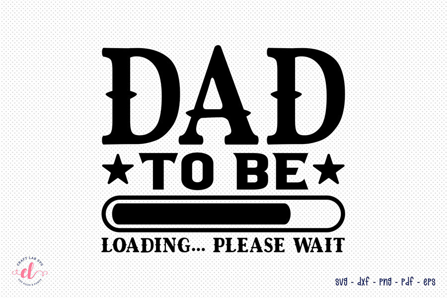 Father's Day SVG, Dad to Be Loading Please Wait