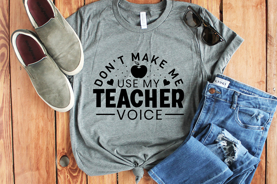 Don't Make Me Use My Teacher Voice SVG