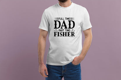 Father's Day SVG, Full Time Dad Part Time Fisher