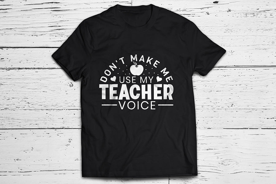 Don't Make Me Use My Teacher Voice SVG