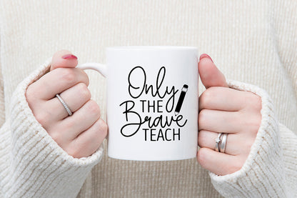 Only the Brave Teach | Teacher SVG