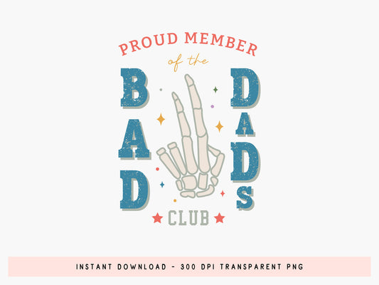 Proud Member Of The Bad Dads Club PNG Sublimation