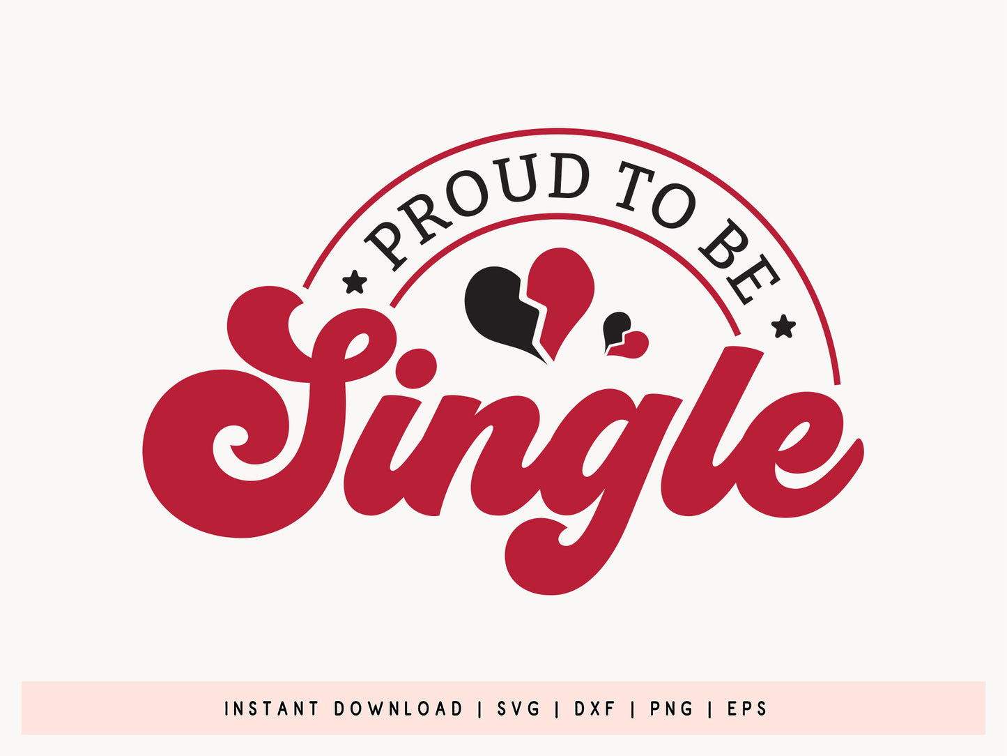 Proud To Be Single, Anti Valentine SVG File