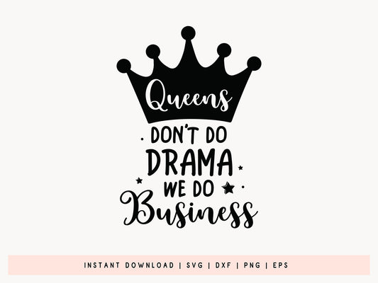 Queens Don't Do Drama We Do Business - Black Girl Magic SVG