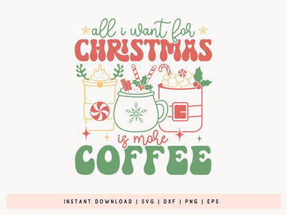 Retro All I Want for Christmas is More Coffee SVG