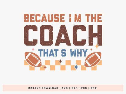 Football Retro SVG - Because I'm The Coach That's Why