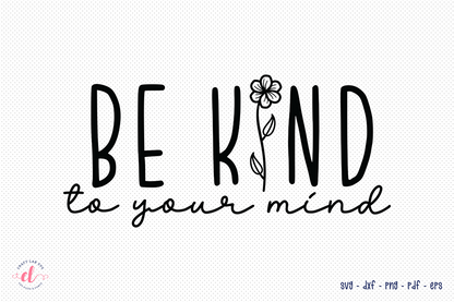 Be Kind to Your Mind | Mental Health SVG