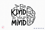 Be Kind to Your Mind - Mental Health SVG Cut File