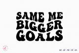 Same Me Bigger Goals SVG | New Year Shirt Design