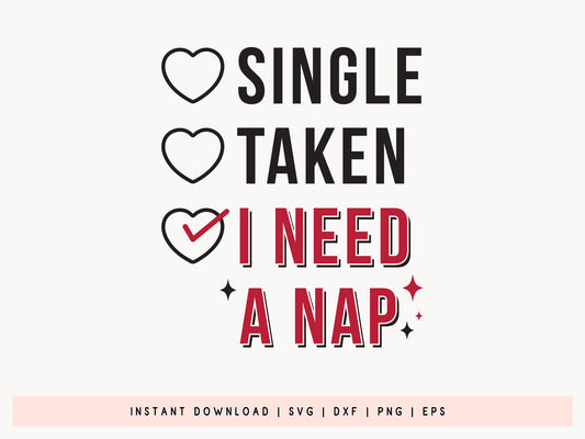 Single Taken I Need A Nap, Anti Valentine SVG File