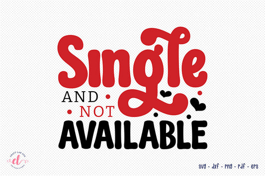 Single and Not Available SVG, Anti Valentine's Shirts