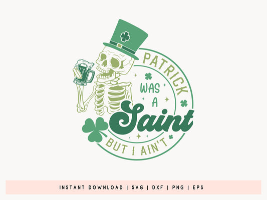 Skeleton Patrick Was A Saint But I Ain't SVG Design