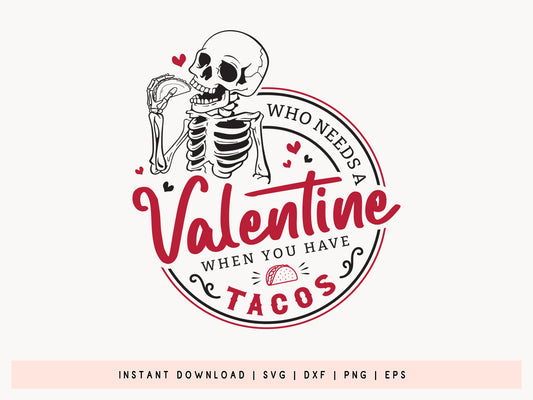 Skeleton Who Needs A Valentine When You've Tacos SVG