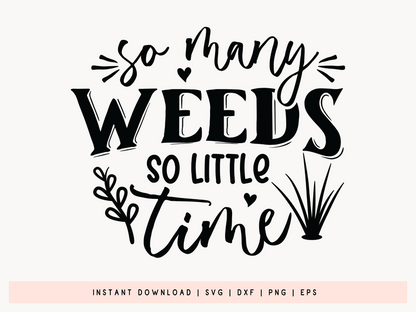 So Many Weeds So Little Time, Gardening SVG Vector