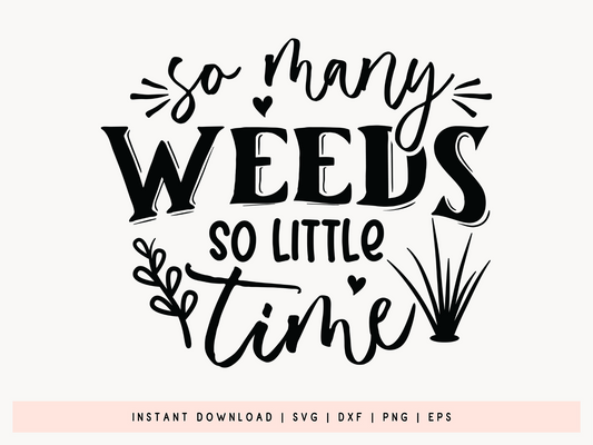 So Many Weeds So Little Time, Gardening SVG Vector