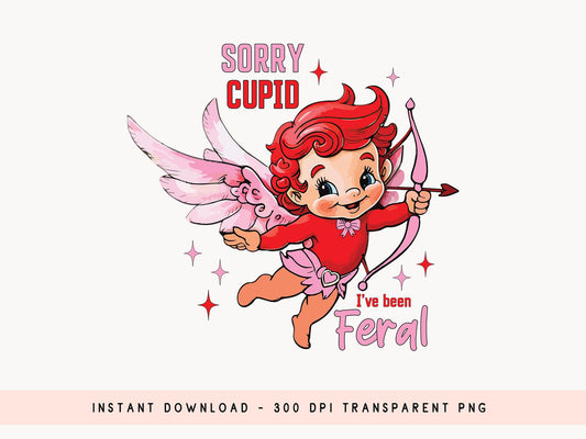 Sorry Cupid I've Been Feral, Coquette Valentine Sublimation